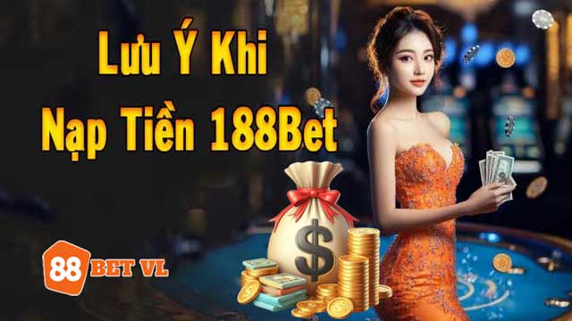 Lưu ý khi thực hiện gửi tiền vào 88bet